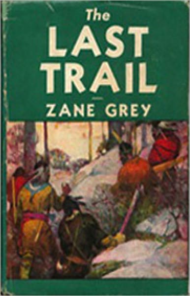 The Last Trail: A Western Classic By Zane Grey! AAA+++