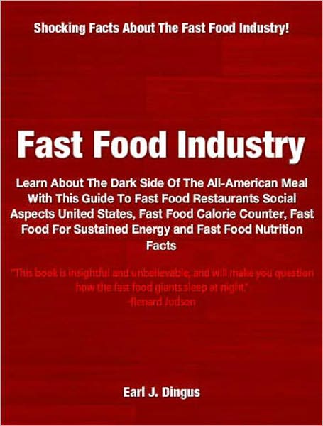 Fast Food Industry: Learn About The Dark Side of the All-American Meal With This Guide To Fast Food Restaurants Social Aspects United States, Fast Food Calorie Counter, Fast Food For Sustained Energy and Fast Food Nutrition Facts