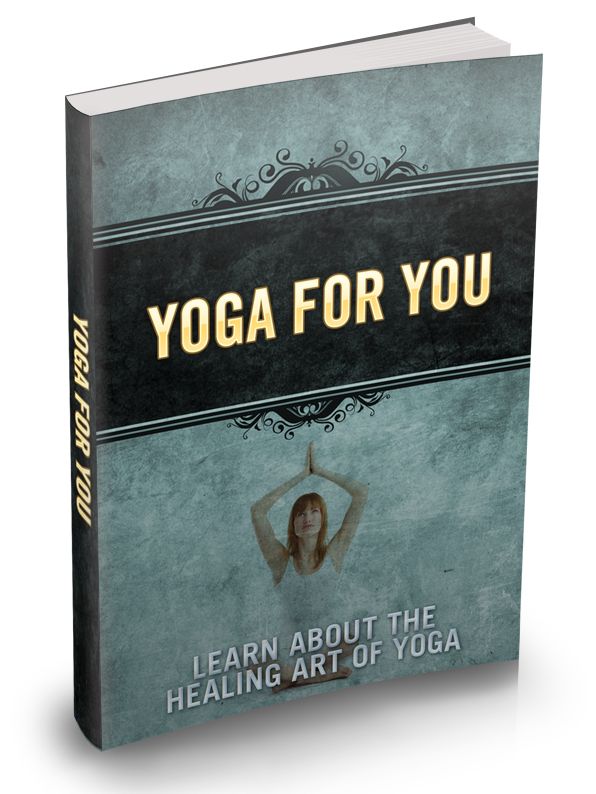 Yoga For You: Learn About The Healing Art Of Yoga
