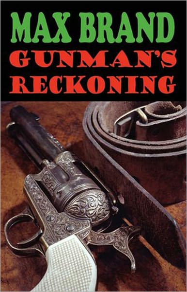 Gunman's Reckoning: A Western Classic By Max Brand! AAA+++