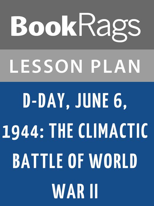 D-Day, June 6, 1944: The Climactic Battle of World War II Lesson Plans