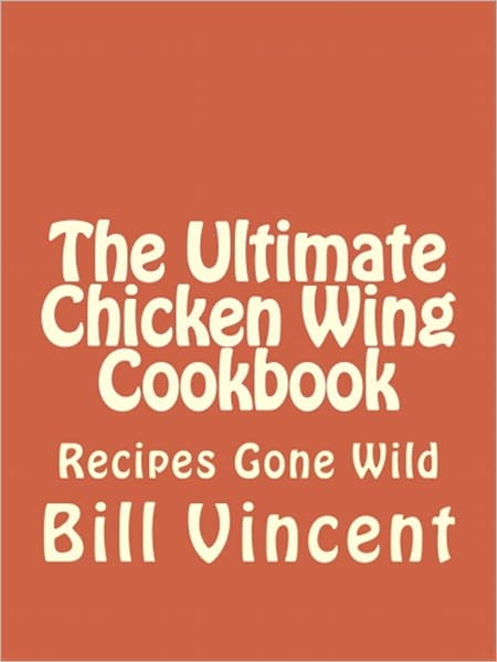 The Ultimate Chicken Wing Cookbook