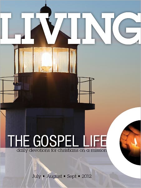 Living the Gospel Life - Daily Devotions for Christians on a Mission, Volume 2 Number 3 - 2012 July, August, September