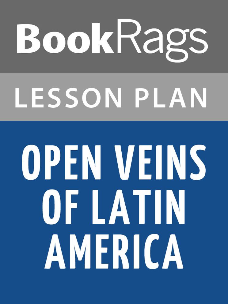 Open Veins of Latin America: Five Centuries of the Pillage of a Continent Lesson Plans