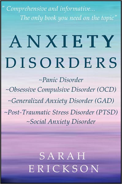 Anxiety Disorders: Panic Disorder, Obsessive Compulsive Disorder (OCD), Generalized Anxiety Disorder (GAD), Post-Traumatic Stress Disorder (PTSD), and Social Anxiety Disorder