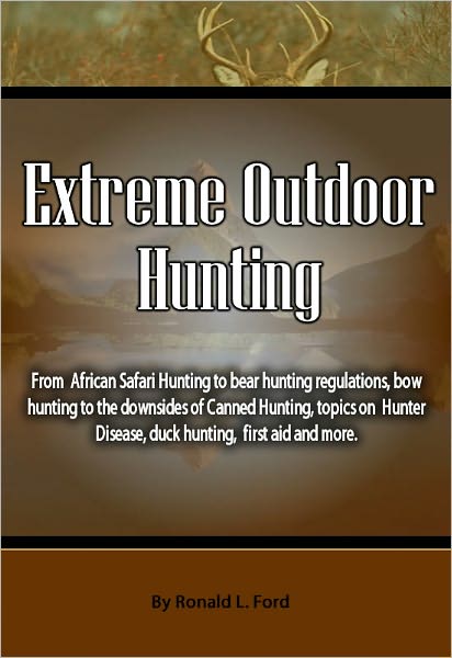 Extreme Outdoor Hunting: From African Safari Hunting to bear hunting regulations, bow hunting to the downsides of Canned Hunting, topics on Hunter Disease, duck hunting, first aid and more!