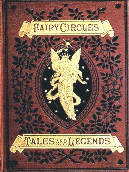 Fairy Circles, Tales and Legends of Giants, Dwarfs, Fairies, Water-Sprites and Hobgoblins [Illustrated]