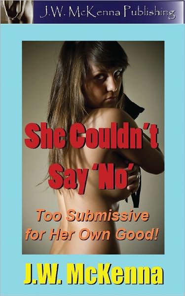 She Couldn't Say No: Too Submissive for her Own Good!