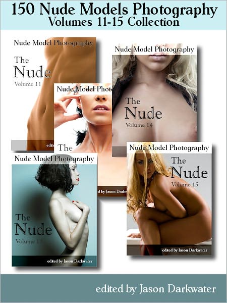 150 Nude Models Photography Collection: The Nude - Beautiful Naked Glamour Photos of Girls, Volumes 11-15