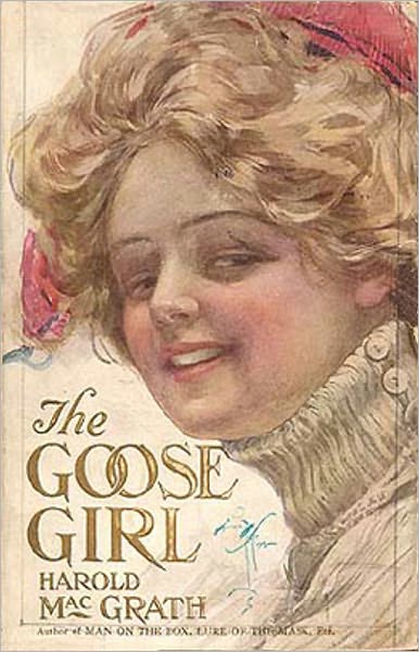 The Goose Girl: A Fiction and Literature Classic By Harold MacGrath! AAA+++