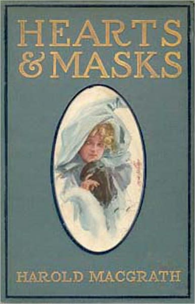 Hearts and Masks: A Romance Classic By Harold MacGrath! AAA+++