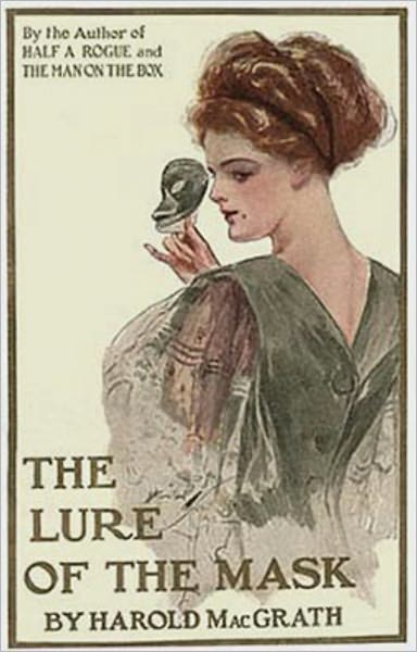 The Lure of the Mask: A Fiction and Literature, Romance Classic By Harold MacGrath! AAA+++