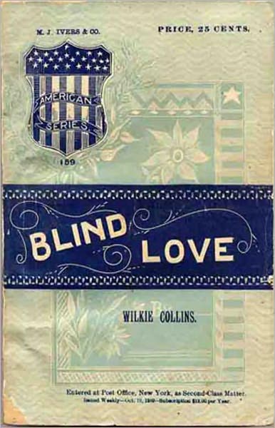 Blind Love: A Pulp, Romance, Fiction and Literature Classic By Wilkie Collins! AAA+++