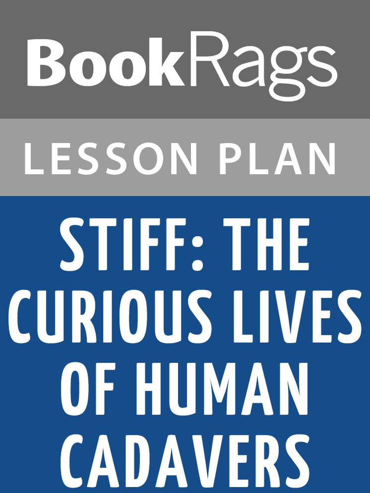 Stiff: The Curious Lives of Human Cadavers Lesson Plans
