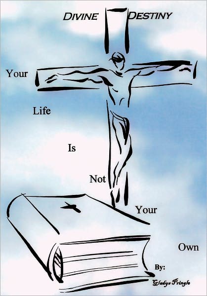 Divine Destiny: Your Life Is Not Your Own