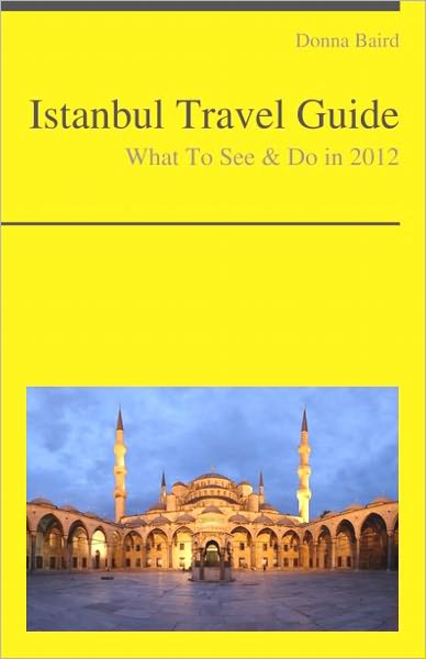 Istanbul, Turkey Travel Guide - What To See & Do