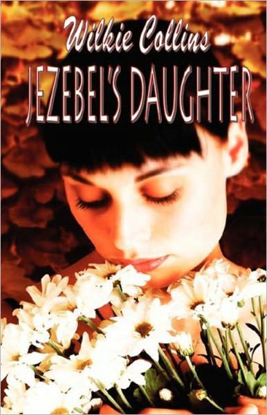 Jezebel's Daughter: A Mystery/Detective, Pulp Classic By Wilkie Collins! AAA+++