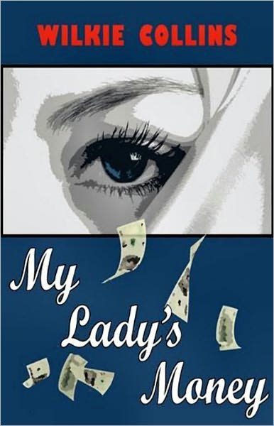 My Lady's Money: An Episode in the Life of a Young Girl! A Fiction and Literature, Mystery/Detective Classic By Wilkie Collins! AAA+++