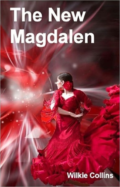 The New Magdalen: A Fiction and Literature, Romance Classic By Wilkie Collins! AAA+++
