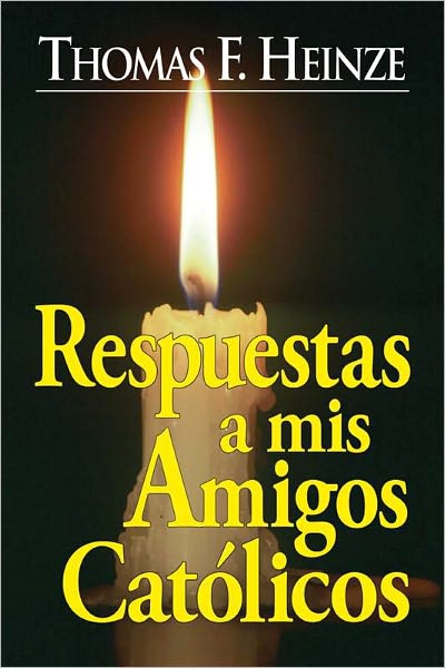 Respuestas a mis Amigos Cat&oacute;licos
