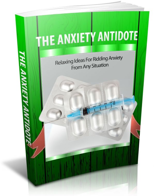 The Anxiety Antidote: Relaxing Ideas For Ridding Anxiety From Any Situation