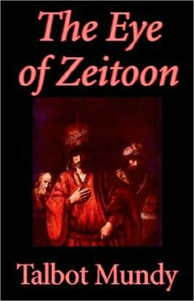 The Eye of Zeitoon: An Adventure Classic By Talbot Mundy! AAA+++