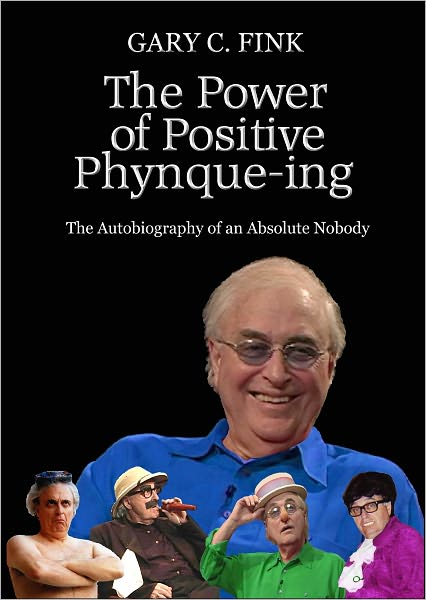 The Power of Positive Phynque-ing: The Autobiography of an Absolute Nobody