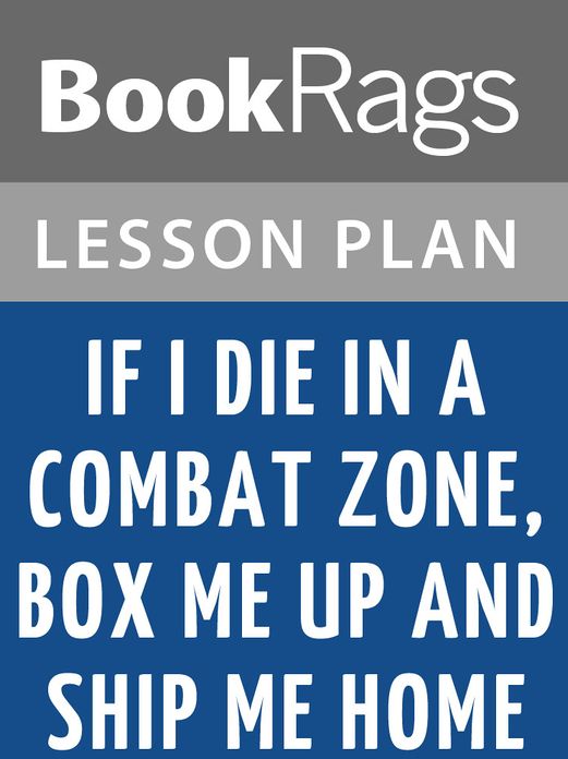 If I Die in a Combat Zone, Box Me Up and Ship Me Home Lesson Plans