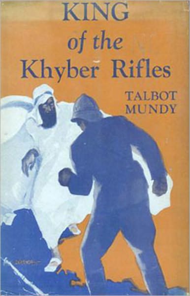 King of the Khyber Rifles: A Romance of Adventure! An Adventure, Espionage, Fiction and Literature Classic By Talbot Mundy! AAA+++