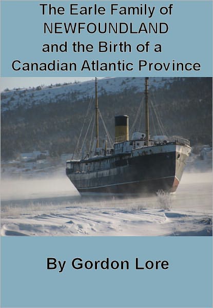 The Earle Family of NEWFOUNDLAND and the Birth of a Canadian Atlantic Province