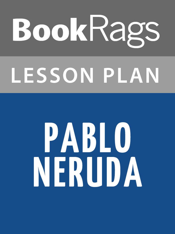 Pablo Neruda: Selected Poems Lesson Plans