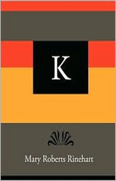 K: A Mystery/Detective, Fiction and Literature, Pulp, Romance Classic By Mary Roberts Rinehart! AAA+++