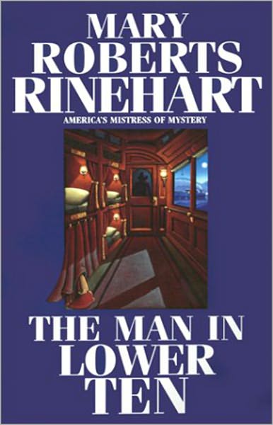 The Man in Lower Ten: A Mystery and Detective Classic By Mary Roberts Rinehart! AAA+++