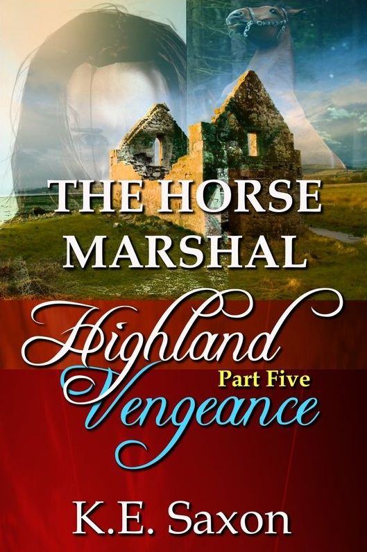THE HORSE MARSHAL : Highland Vengeance : Part Five (A Family Saga / Adventure Romance) (Highland Vengeance: A Serial Novel) (Highlands Trilogy)