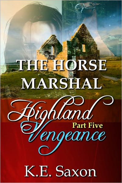 THE HORSE MARSHAL : Highland Vengeance : Part Five (A Family Saga / Adventure Romance) (Highland Vengeance: A Serial Novel) (Highlands Trilogy)