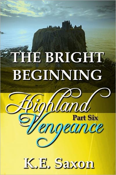 THE BRIGHT BEGINNING : Highland Vengeance : Part Six (A Family Saga / Adventure Romance) (Highland Vengeance: A Serial Novel) (Highlands Trilogy)