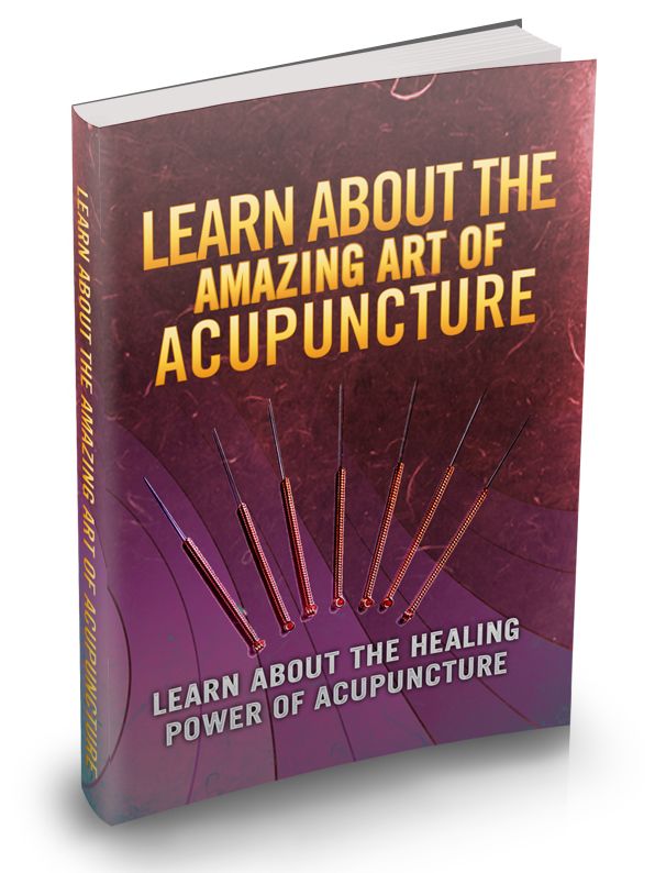 Learn About The Amazing Art Of Acupuncture: Learn About The Healing Power Of Acupuncture