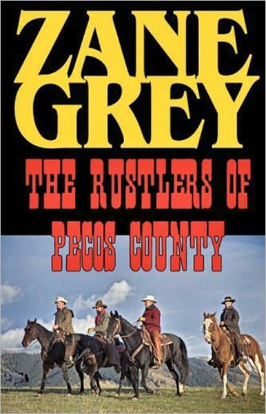 The Rustlers of Pecos County: A Western Classic By Zane Grey! AAA+++