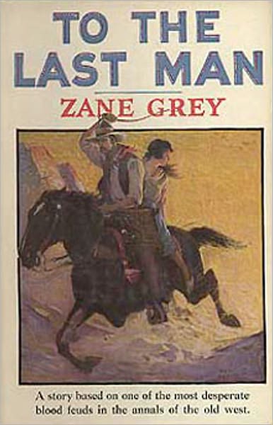 To The Last Man: A Western/Romance Classic By Zane Grey! AAA+++
