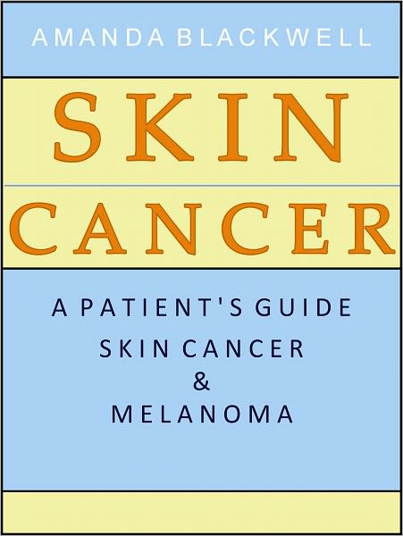 Skin Cancer: A Patient’s Guide to Skin Cancer and Melanoma