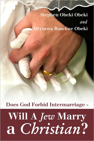 Does God Forbid Intermarriage - Will A Jew Marry a Christian?