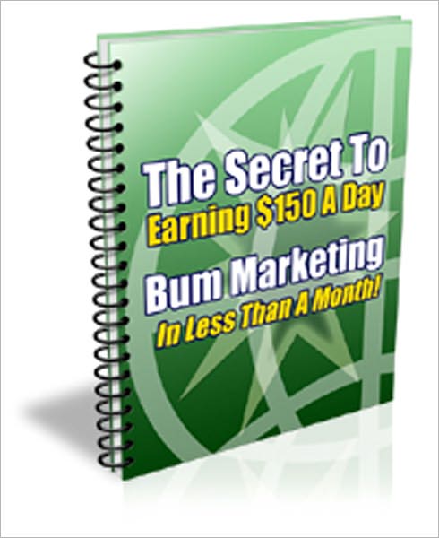 How to Make $150 A Day With Bum Marketing Secrets - AAA+++ brand new ebook