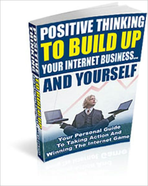 Positive Thinking To Build Your Internet Business