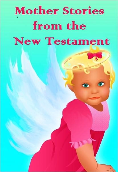 Mother Stories from the New Testament (Illustrated)