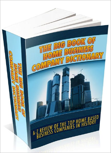 The Big Book Of Home Business Company Directory: A-Z Review Of The Top Home Based Business Companies In History