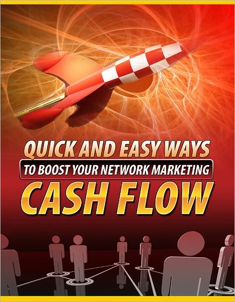 Quick And Easy Ways To Boost Your Network Marketing Cash Flow
