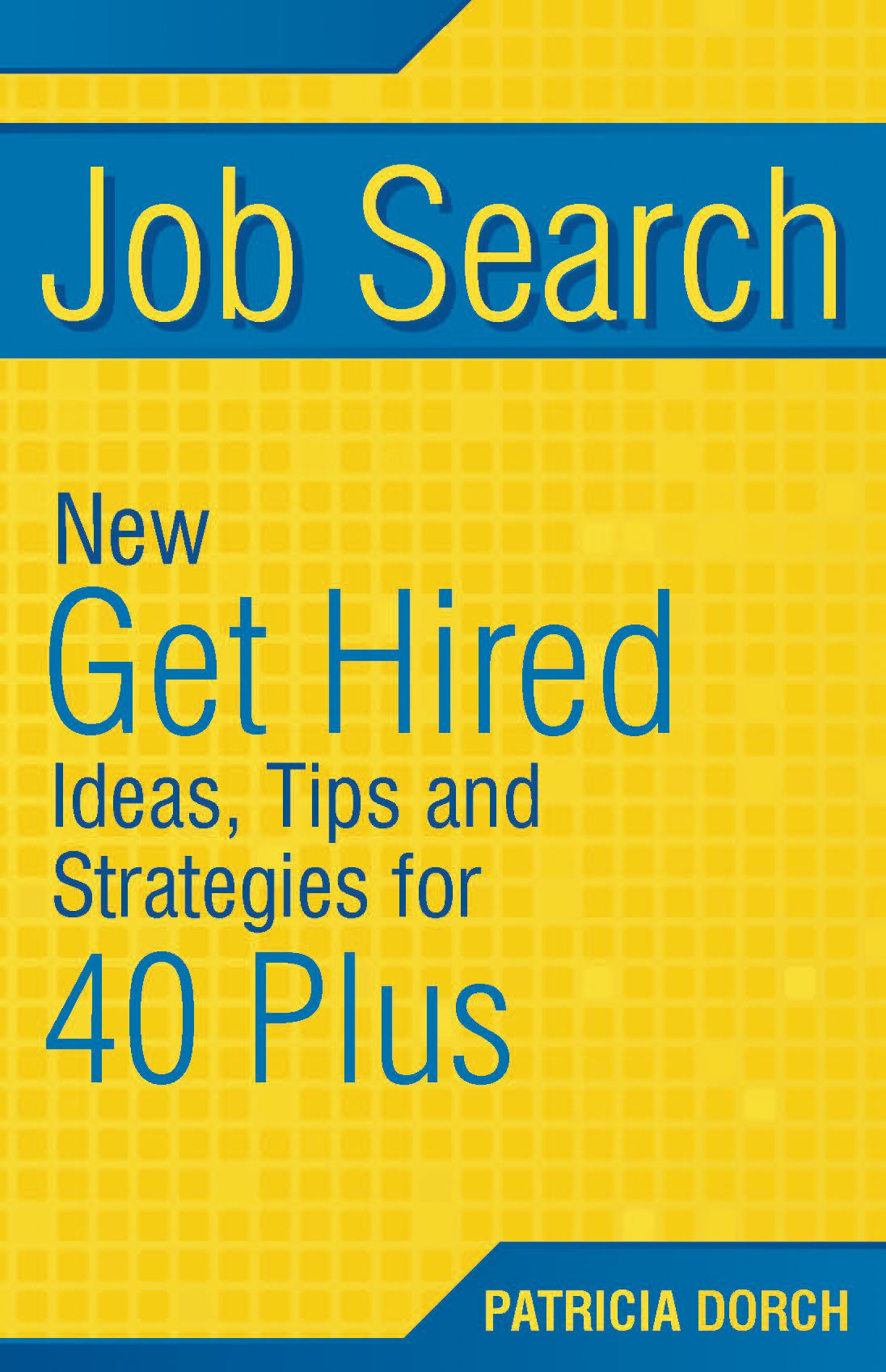 Job Search: New Get Hired Ideas, Tips and Strategies for 40 Plus