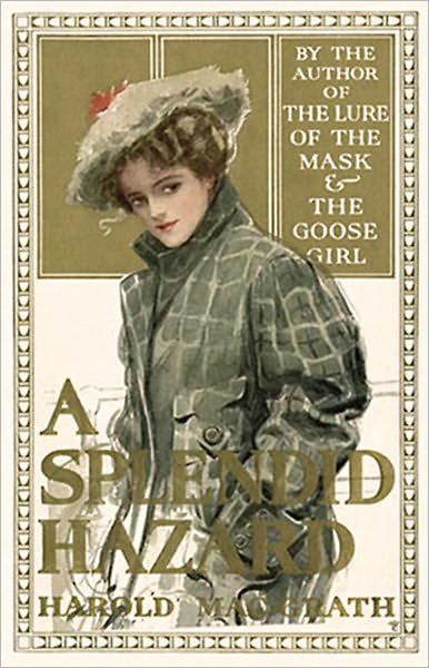 A Splendid Hazard: A Fiction and Literature Classic By Harold MacGrath! AAA+++