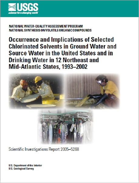 Occurrence and implications of selected chlorinated solvents in ground water and source water in the United States and in drinking water in 12 Northeast and Mid-Atlantic States, 1993–2002