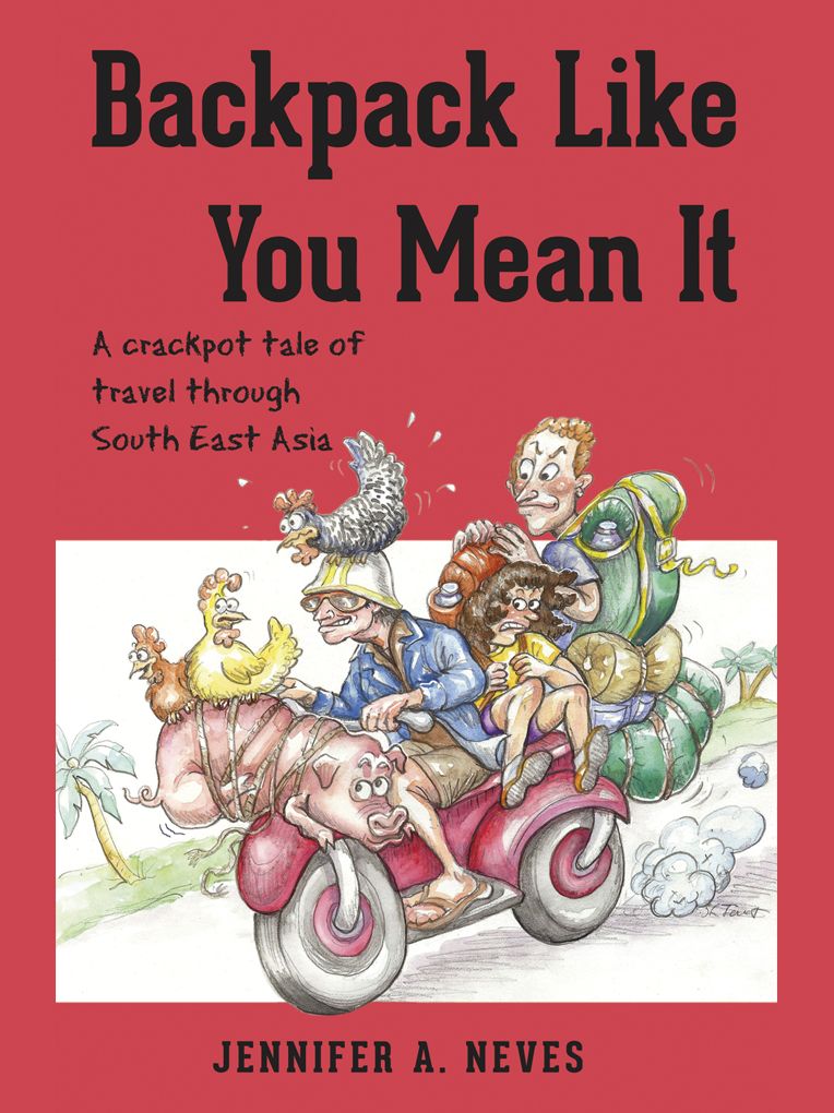 Backpack Like You Mean It - A crackpot tale of travel through South East Asia